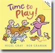 *Time to Play! (A Lift-the-Flap Book)* by Nigel Gray, illustrated by Bob Graham