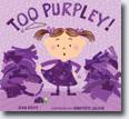 *Too Purpley!* by Jean Reidy, illustrated by Genevieve Leloup