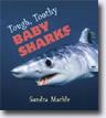 *Tough, Toothy Baby Sharks* by Sandra Markle