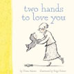 *Two Hands to Love You* by Diane Adams, illustrated by Paige Keiser