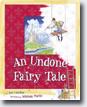 *An Undone Fairy Tale* by Ian Lendler, illustrated by Whitney Martin