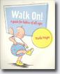 *Walk On!: A Guide for Babies of All Ages* by Marla Frazee