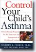 *Control Your Child's Asthma: A Breakthrough Program for the Treatment and Management of Childhood Asthma* by Dr. Harold Farber and Michael Boyette